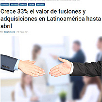 Crece 33% el valor de fusiones y adquisiciones en Latinoamrica hasta abril